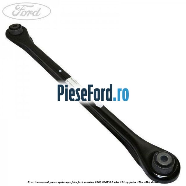 Brat transversal punte spate spre fata Ford Mondeo 2000-2007 2.0 TDCi 131 cp FMBA, N7BA, N7BB diesel