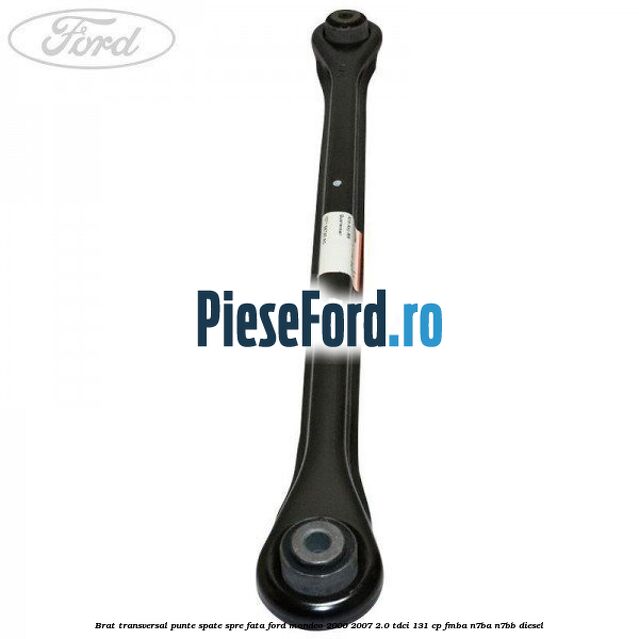 Brat transversal punte spate spre fata Ford Mondeo 2000-2007 2.0 TDCi 131 cp FMBA, N7BA, N7BB diesel