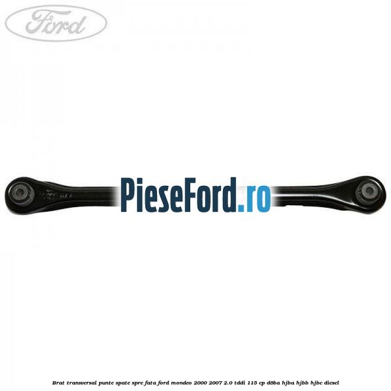 Brat transversal punte spate spre fata Ford Mondeo 2000-2007 2.0 TDDI 115 cp D6BA, HJBA, HJBB, HJBC diesel