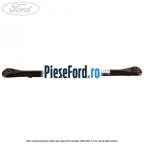 Brat transversal punte spate, spre spate Ford Mondeo 2000-2007 1.8 SCi 130 cp CFBA benzina