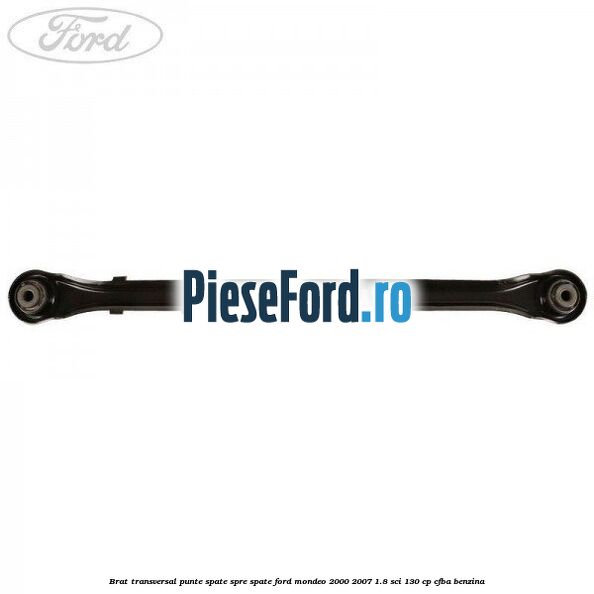 Brat transversal punte spate, spre spate Ford Mondeo 2000-2007 1.8 SCi 130 cp CFBA benzina