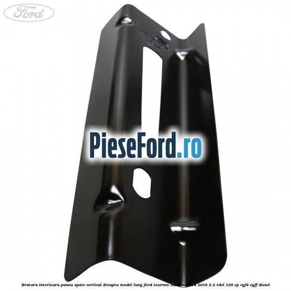 Bratara interioara panou spate vertical dreapta model lung Ford Tourneo Custom 2014-2018 2.2 TDCi 125 cp CYF4, CYFF diesel