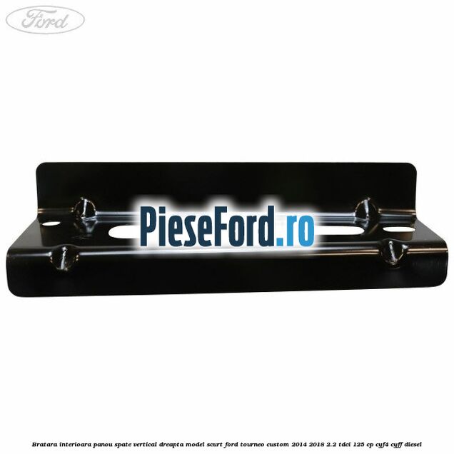 Bratara interioara panou spate vertical dreapta model scurt Ford Tourneo Custom 2014-2018 2.2 TDCi 125 cp CYF4, CYFF diesel