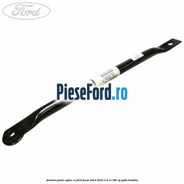 Bratara punte spate RS Ford Focus 2014-2018 2.3 RS 350 cp YVDA benzina