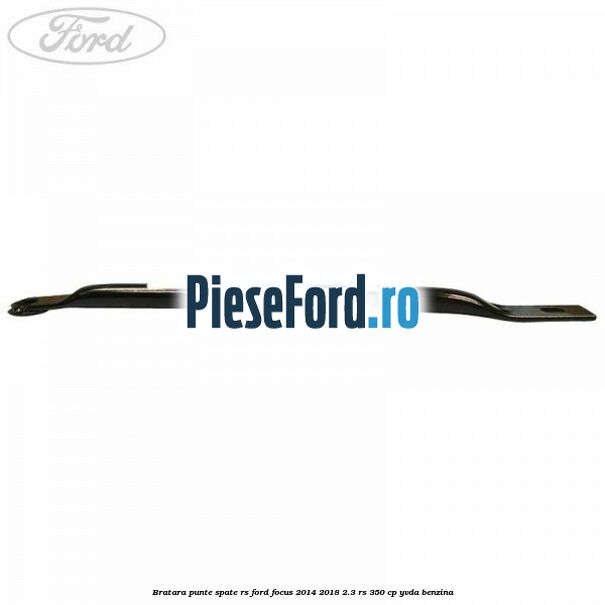 Bratara punte spate RS Ford Focus 2014-2018 2.3 RS 350 cp Bratara punte spate RS Ford Focus 2014-2018 2.3 RS 350 cp YVDA benzina