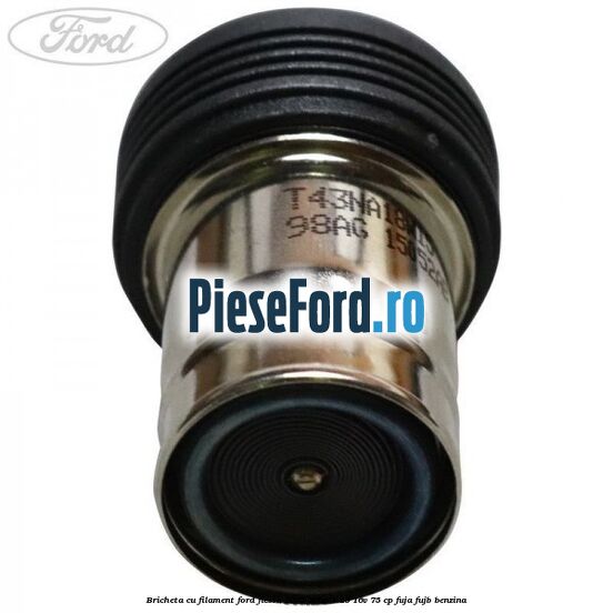 Bricheta cu filament Ford Fiesta 2005-2008 1.25 16V 75 cp FUJA, FUJB benzina