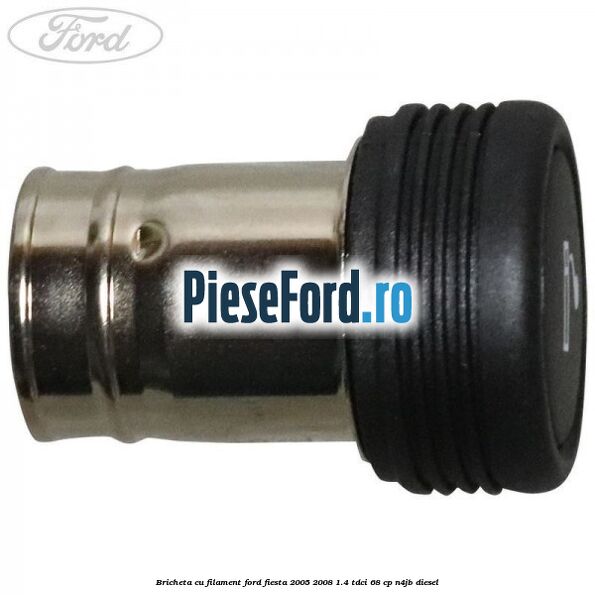 Bricheta cu filament Ford Fiesta 2005-2008 1.4 TDCi 68 cp N4JB diesel