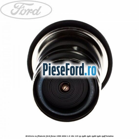 Bricheta cu filament Ford Focus 1998-2004 1.8 16V 115 cp EYDB, EYDC, EYDD, EYDE, EYDF benzina