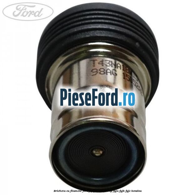 Bricheta cu filament Ford Fusion 1.6 100 cp FYJA, FYJB, FYJC benzina