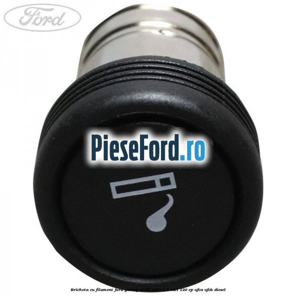 Bricheta cu filament Ford Galaxy 2015-2023 2.0 TDCi 120 cp UFCA, UFCB diesel