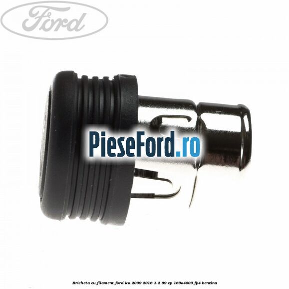 Bricheta cu filament Ford Ka 2009-2016 1.2 69 cp 169A4000, FP4 benzina