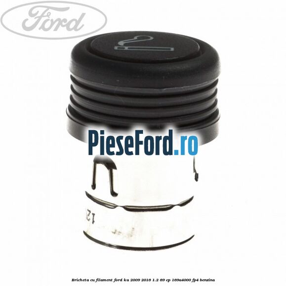 Bricheta cu filament Ford Ka 2009-2016 1.2 69 cp 169A4000, FP4 benzina