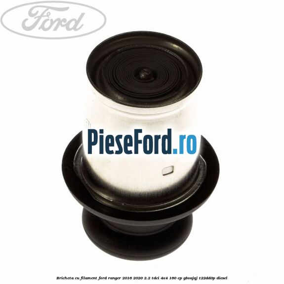 Bricheta cu filament Ford Ranger 2016-2020 2.2 TDCi 4x4 160 cp Bricheta cu filament Ford Ranger 2016-2020 2.2 TDCi 4x4 160 cp GBVAJQJ, T22DD0P diesel