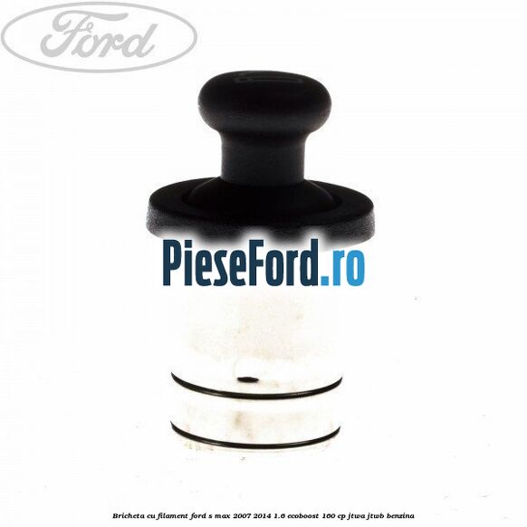 Bricheta cu filament Ford S-Max 2007-2014 1.6 EcoBoost 160 cp JTWA, JTWB benzina
