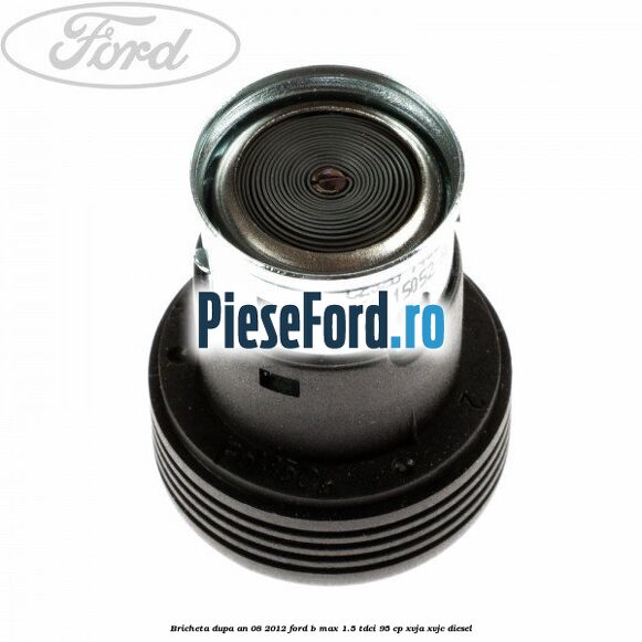 Bricheta dupa an 08/2012 Ford B-Max 1.5 TDCi 95 cp XVJA, XVJC diesel