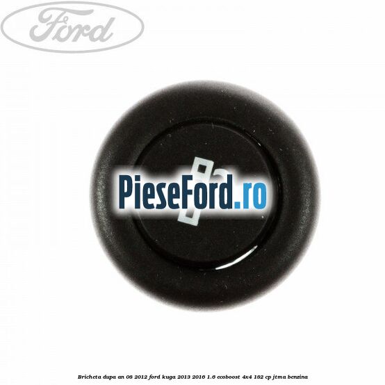 Bricheta dupa an 08/2012 Ford Kuga 2013-2016 1.6 EcoBoost 4x4 182 cp JTMA benzina