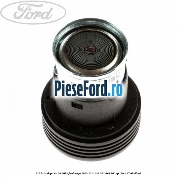 Bricheta dupa an 08/2012 Ford Kuga 2013-2016 2.0 TDCi 4x4 150 cp T7MA, T7MB diesel