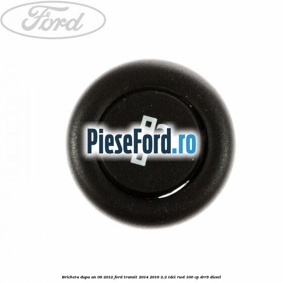 Bricheta dupa an 08/2012 Ford Transit 2014-2018 2.2 TDCi RWD 100 cp DRR5 diesel