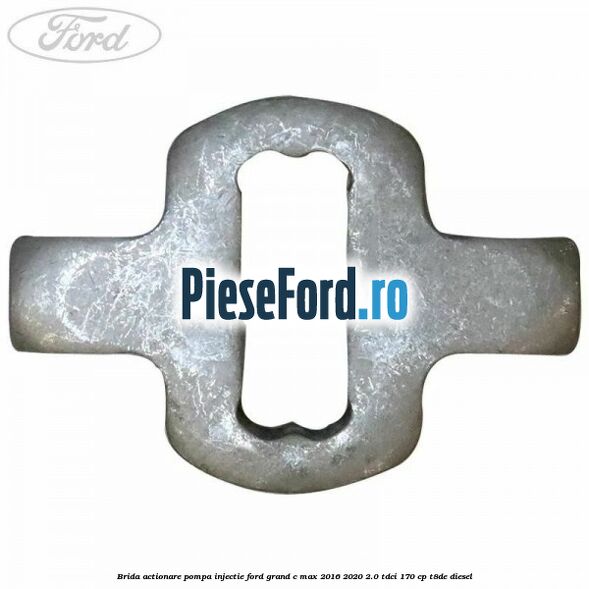 Brida actionare pompa injectie Ford Grand C-Max 2016-2020 2.0 TDCi 170 cp T8DE diesel