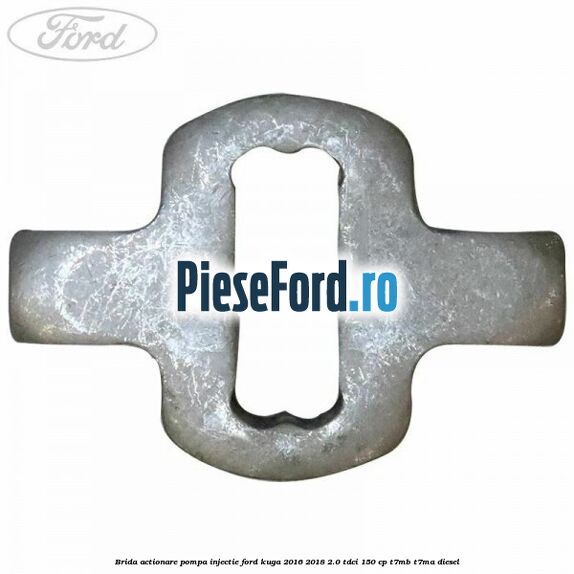 Brida actionare pompa injectie Ford Kuga 2016-2018 2.0 TDCi 150 cp Brida actionare pompa injectie Ford Kuga 2016-2018 2.0 TDCi 150 cp T7MB, T7MA diesel