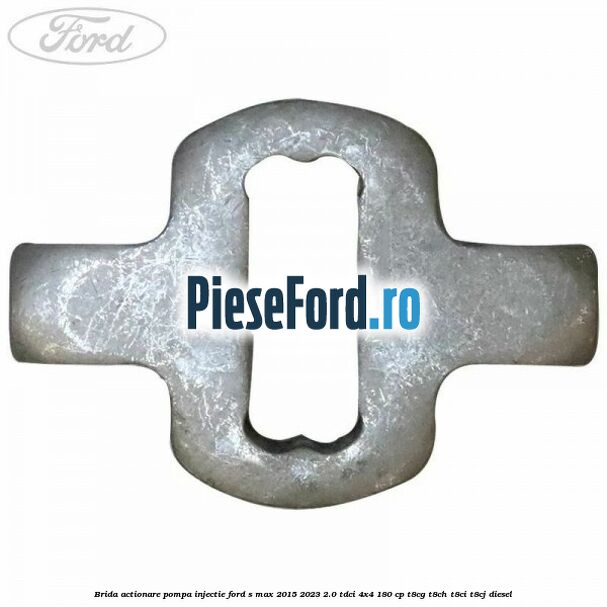 Brida actionare pompa injectie Ford S-Max 2015-2023 2.0 TDCi 4x4 180 cp T8CG, T8CH, T8CI, T8CJ diesel