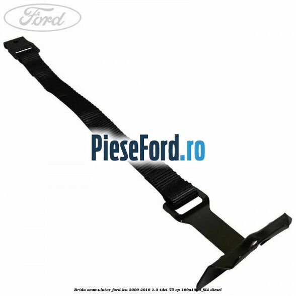 Brida acumulator Ford Ka 2009-2016 1.3 TDCi 75 cp Brida acumulator Ford Ka 2009-2016 1.3 TDCi 75 cp 169A1000, FD4 diesel