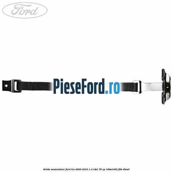 Brida acumulator Ford Ka 2009-2016 1.3 TDCi 75 cp Brida acumulator Ford Ka 2009-2016 1.3 TDCi 75 cp 169A1000, FD4 diesel