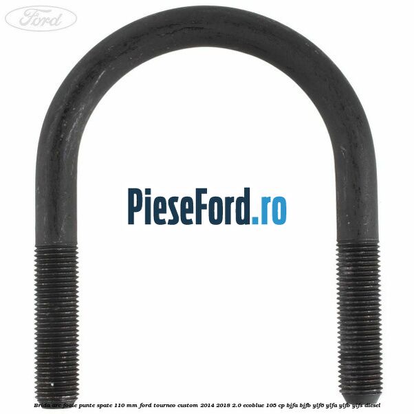 Brida arc foaie punte spate 110 mm Ford Tourneo Custom 2014-2018 2.0 EcoBlue 105 cp BJFA, BJFB, YLF6, YLFA, YLFB, YLFS diesel