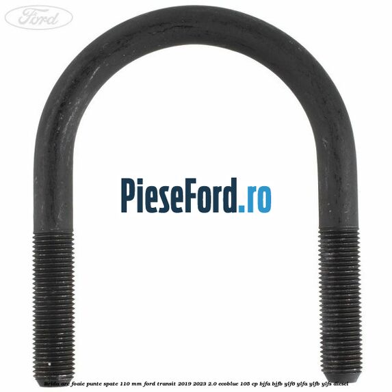 Brida arc foaie punte spate 110 mm Ford Transit 2019-2023 2.0 EcoBlue 105 cp BJFA, BJFB, YLF6, YLFA, YLFB, YLFS diesel