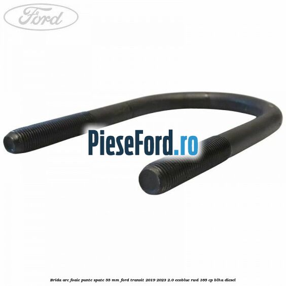 Brida arc foaie punte spate 55 mm Ford Transit 2019-2023 2.0 EcoBlue RWD 165 cp