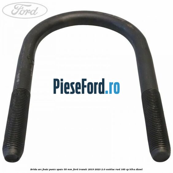 Brida arc foaie punte spate 55 mm Ford Transit 2019-2023 2.0 EcoBlue RWD 165 cp BLHA diesel