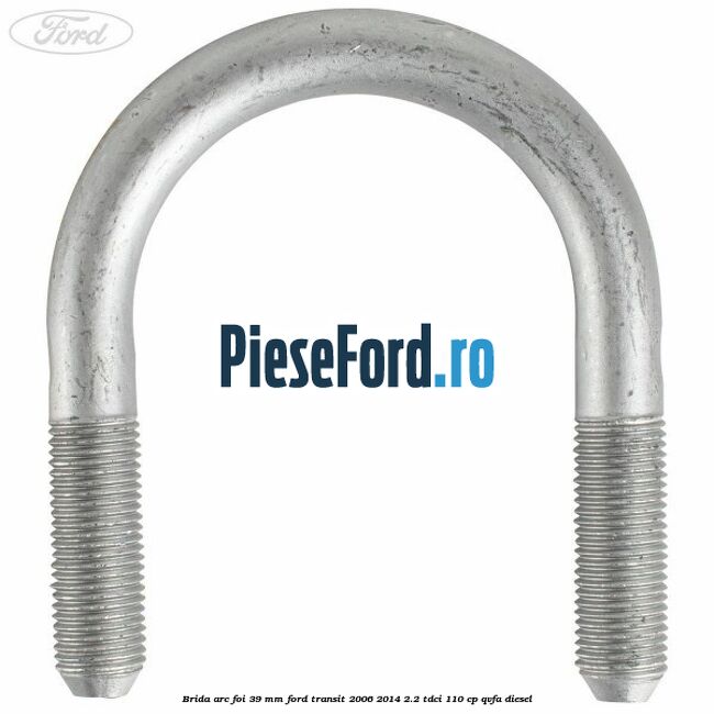 Brida arc foi 39 mm Ford Transit 2006-2014 2.2 TDCi 110 cp Brida arc foi 39 mm Ford Transit 2006-2014 2.2 TDCi 110 cp QVFA diesel