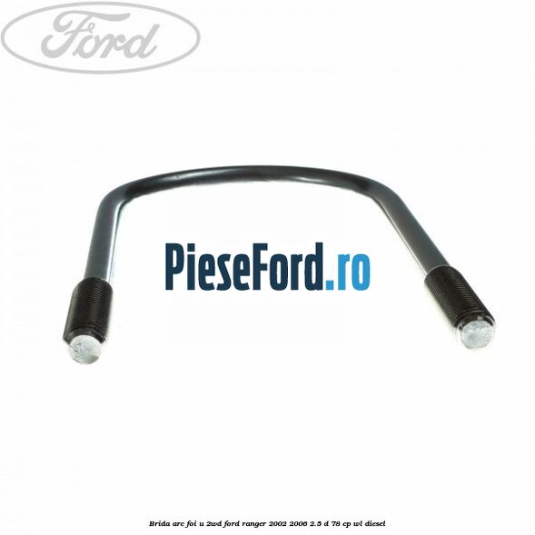 Brida arc foi U 2WD Ford Ranger 2002-2006 2.5 D 78 cp WL diesel