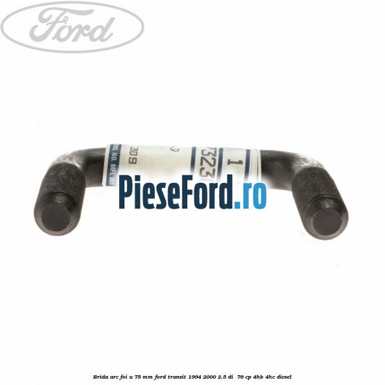 Brida arc foi U 75 mm Ford Transit 1994-2000 2.5 DI  76 cp 4HB, 4HC diesel