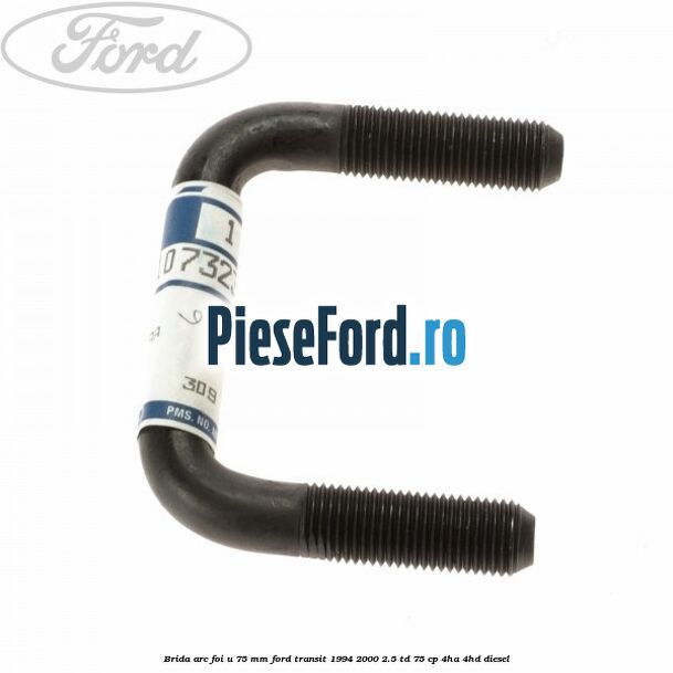 Brida arc foi U 75 mm Ford Transit 1994-2000 2.5 TD 75 cp 4HA, 4HD diesel