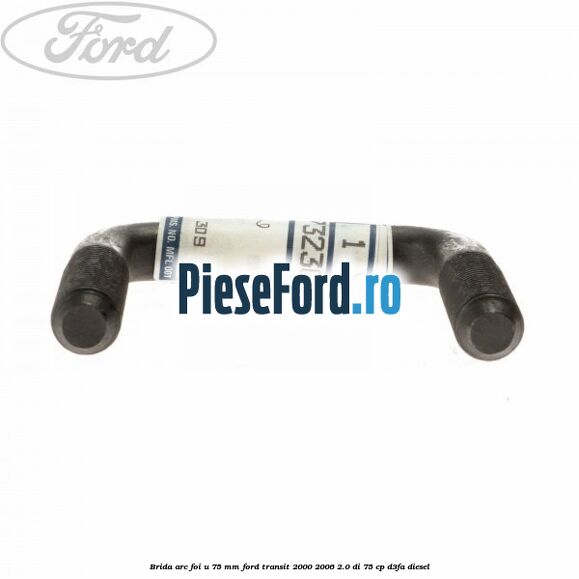 Brida arc foi U 75 mm Ford Transit 2000-2006 2.0 DI 75 cp D3FA diesel
