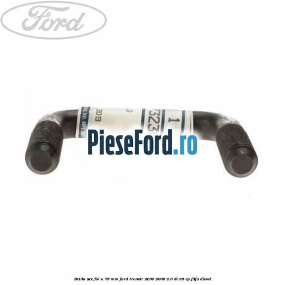 Brida arc foi U 75 mm Ford Transit 2000-2006 2.0 DI 86 cp F3FA diesel