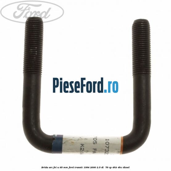 Brida arc foi U 85 mm Ford Transit 1994-2000 2.5 DI  76 cp 4HB, 4HC diesel