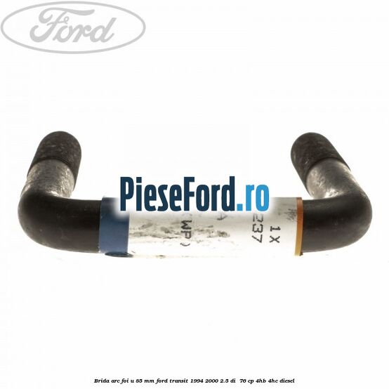 Brida arc foi U 85 mm Ford Transit 1994-2000 2.5 DI 76 cp Brida arc foi U 85 mm Ford Transit 1994-2000 2.5 DI 76 cp 4HB, 4HC diesel