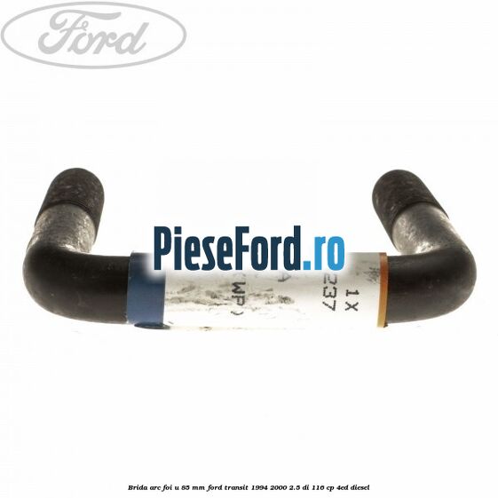 Brida arc foi U 85 mm Ford Transit 1994-2000 2.5 DI 116 cp Brida arc foi U 85 mm Ford Transit 1994-2000 2.5 DI 116 cp 4ED diesel