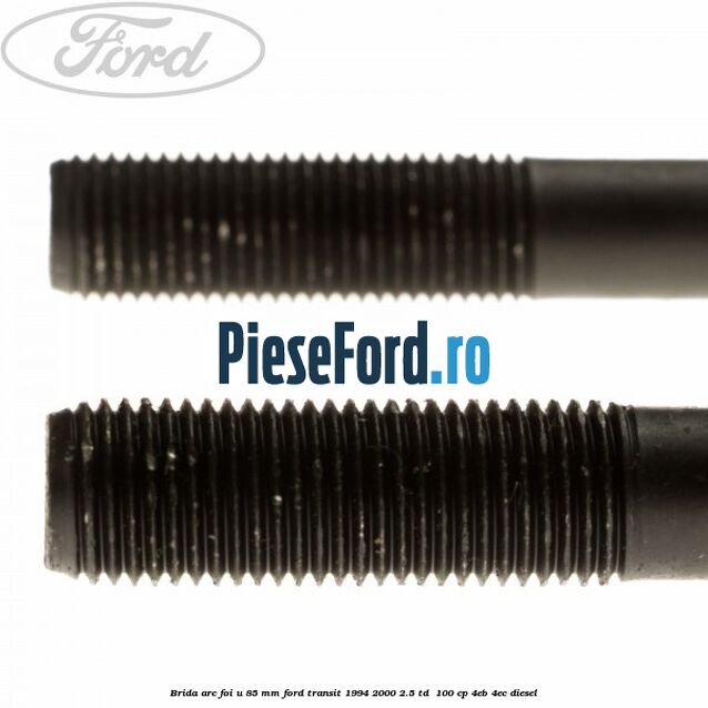 Brida arc foi U 85 mm Ford Transit 1994-2000 2.5 TD  100 cp 4EB, 4EC diesel