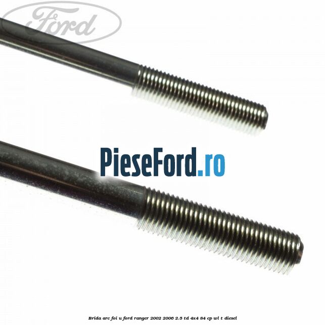 Brida arc foi U Ford Ranger 2002-2006 2.5 TD 4x4 84 cp WL-T diesel