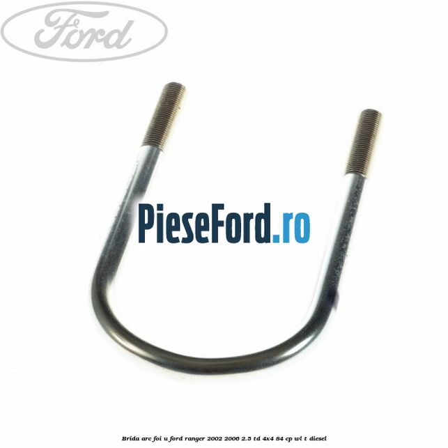 Brida arc foi U Ford Ranger 2002-2006 2.5 TD 4x4 84 cp WL-T diesel