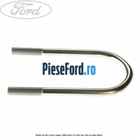 Brida arc foi U Ford Ranger 2006-2012 2.5 TDCi 4x4 143 cp WLAA diesel