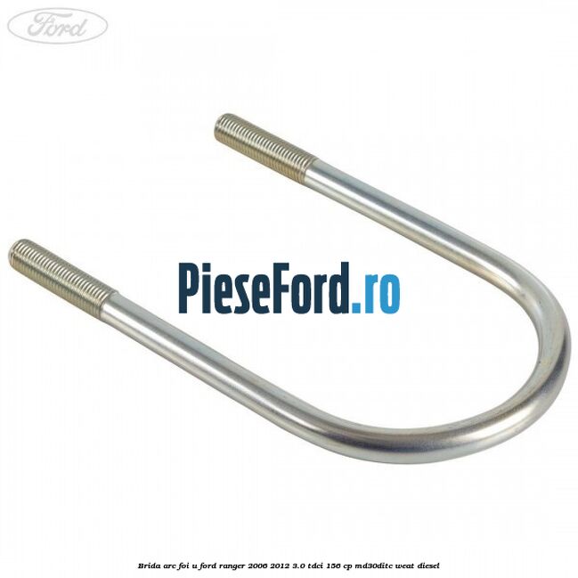 Brida arc foi U Ford Ranger 2006-2012 3.0 TDCi 156 cp MD30DITC, WEAT diesel