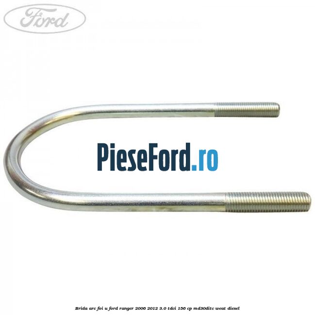Brida arc foi U Ford Ranger 2006-2012 3.0 TDCi 156 cp MD30DITC, WEAT diesel