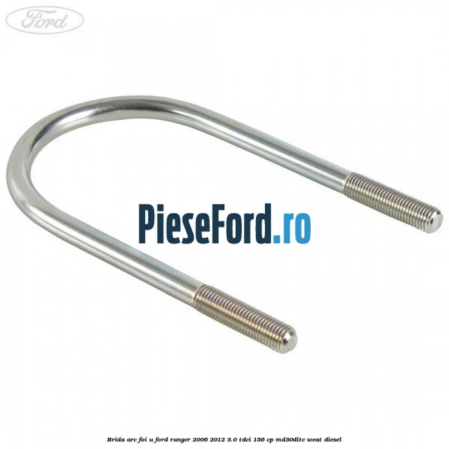 Brida arc foi U Ford Ranger 2006-2012 3.0 TDCi 156 cp MD30DITC, WEAT diesel