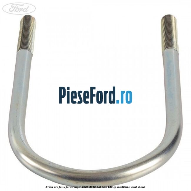 Brida arc foi U Ford Ranger 2006-2012 3.0 TDCi 156 cp MD30DITC, WEAT diesel