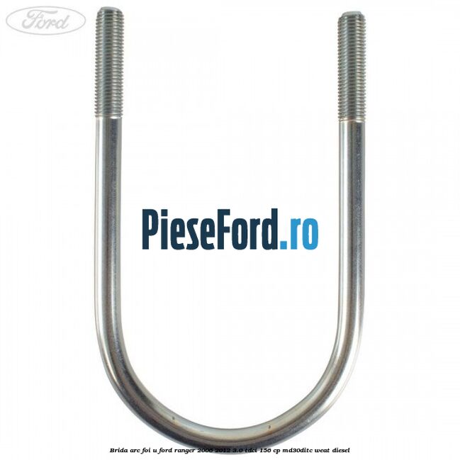 Brida arc foi U Ford Ranger 2006-2012 3.0 TDCi 156 cp MD30DITC, WEAT diesel