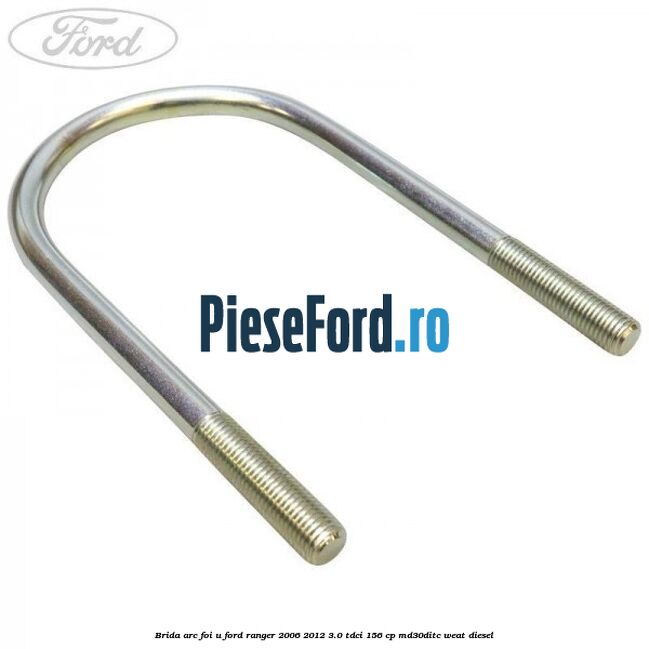 Brida arc foi U Ford Ranger 2006-2012 3.0 TDCi 156 cp MD30DITC, WEAT diesel